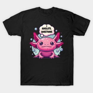 I Axolotl Questions Kawaii Axolotl Funny Saying Pink Axolotl Kawaii Salamander T-Shirt